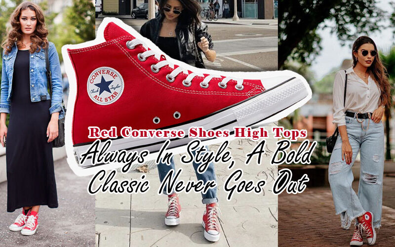 Red Converse Shoes High Tops: Always In Style A Bold Classic Never Goes Out