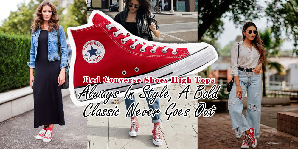 Red Converse Shoes High Tops: Always In Style A Bold Classic Never Goes Out