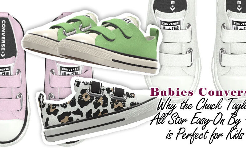 Babies Converse: Why the Chuck Taylor All Star Easy-On By You is Perfect for Kids